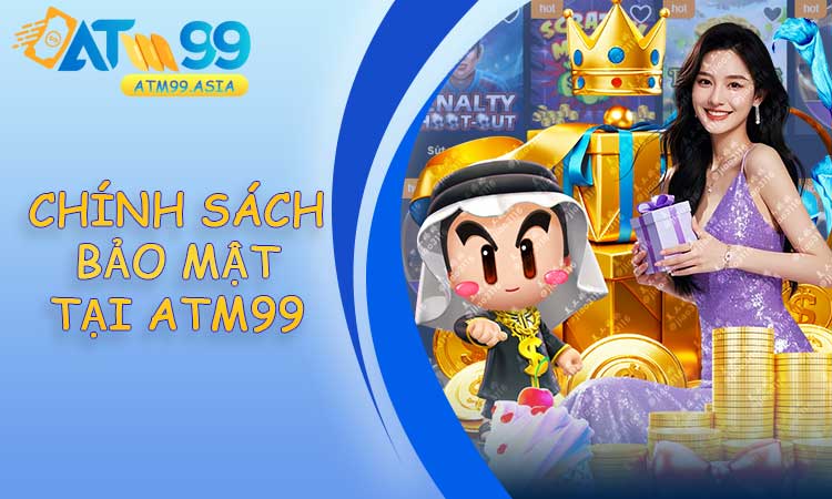 Chính Sách Bảo Mật ATM99
