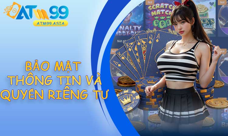 Chính sách bảo mật thông tin và quyền riêng tư tại ATM99