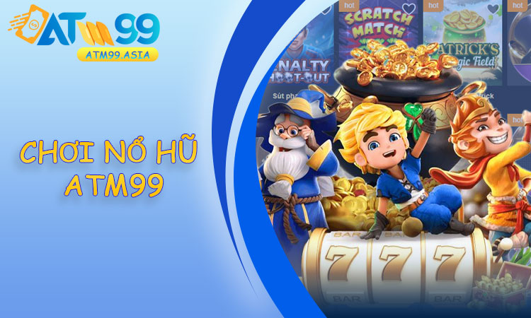 Chơi nổ hũ ATM99
