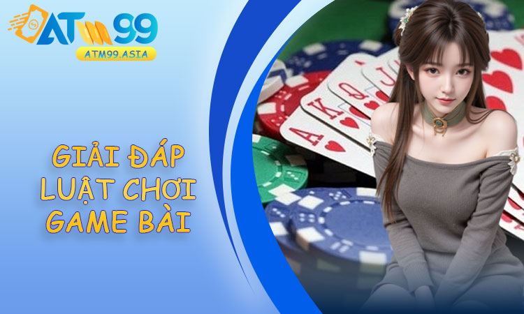 Giải đáp luật chơi game bài Tiến Lên Miền Nam cho người mới